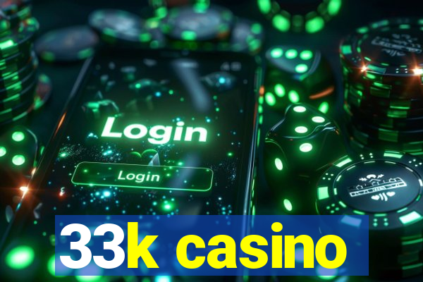 33k casino